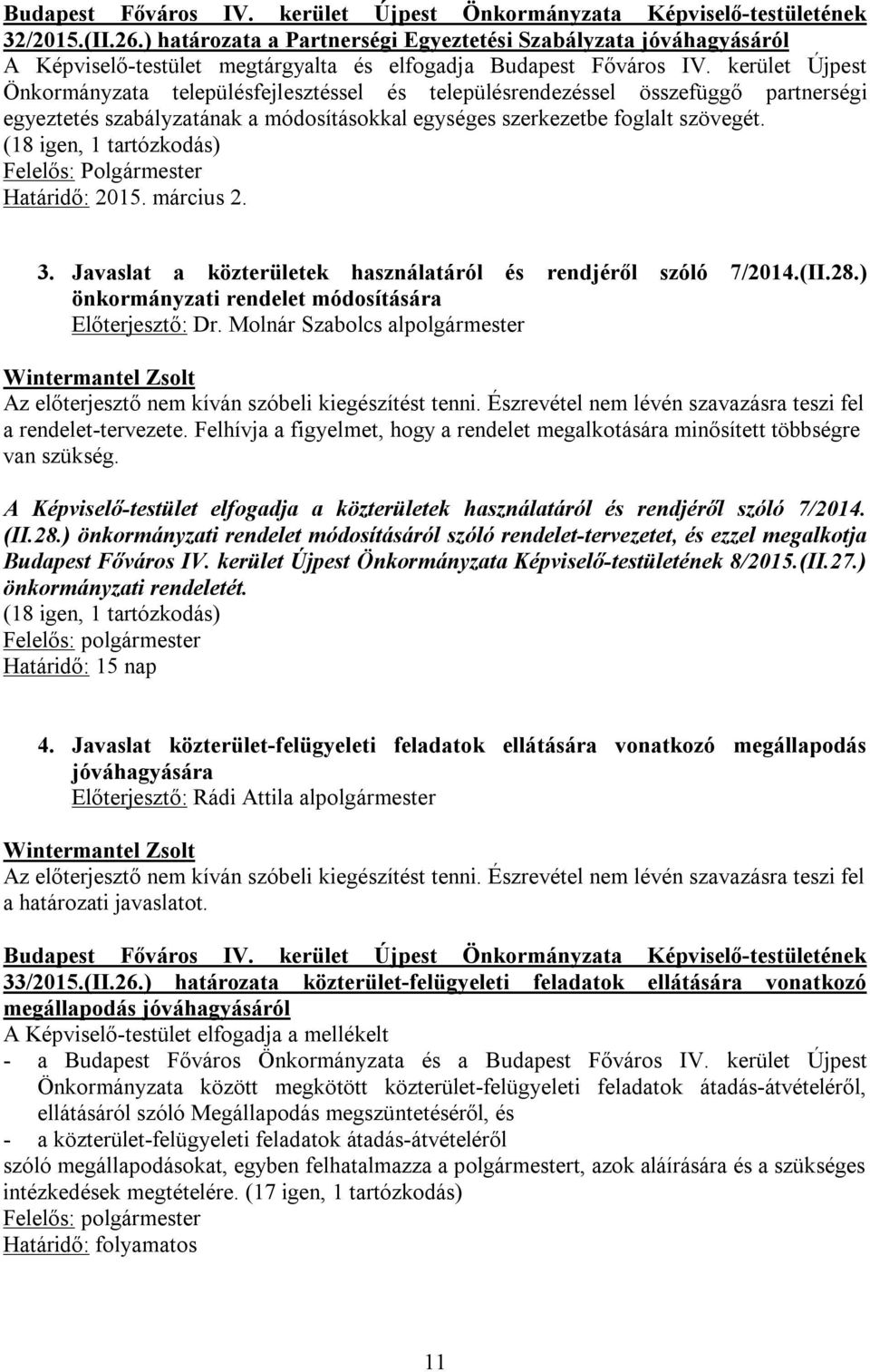 kerület Újpest Önkormányzata településfejlesztéssel és településrendezéssel összefüggő partnerségi egyeztetés szabályzatának a módosításokkal egységes szerkezetbe foglalt szövegét.