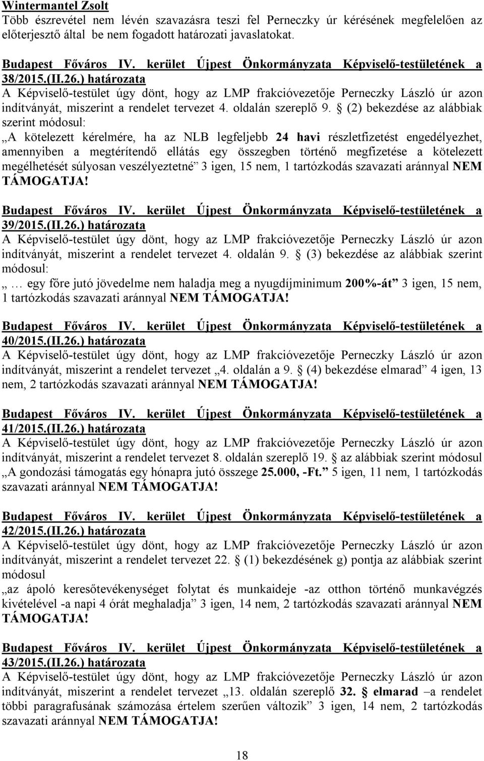 ) határozata A Képviselő-testület úgy dönt, hogy az LMP frakcióvezetője Perneczky László úr azon indítványát, miszerint a rendelet tervezet 4. oldalán szereplő 9.