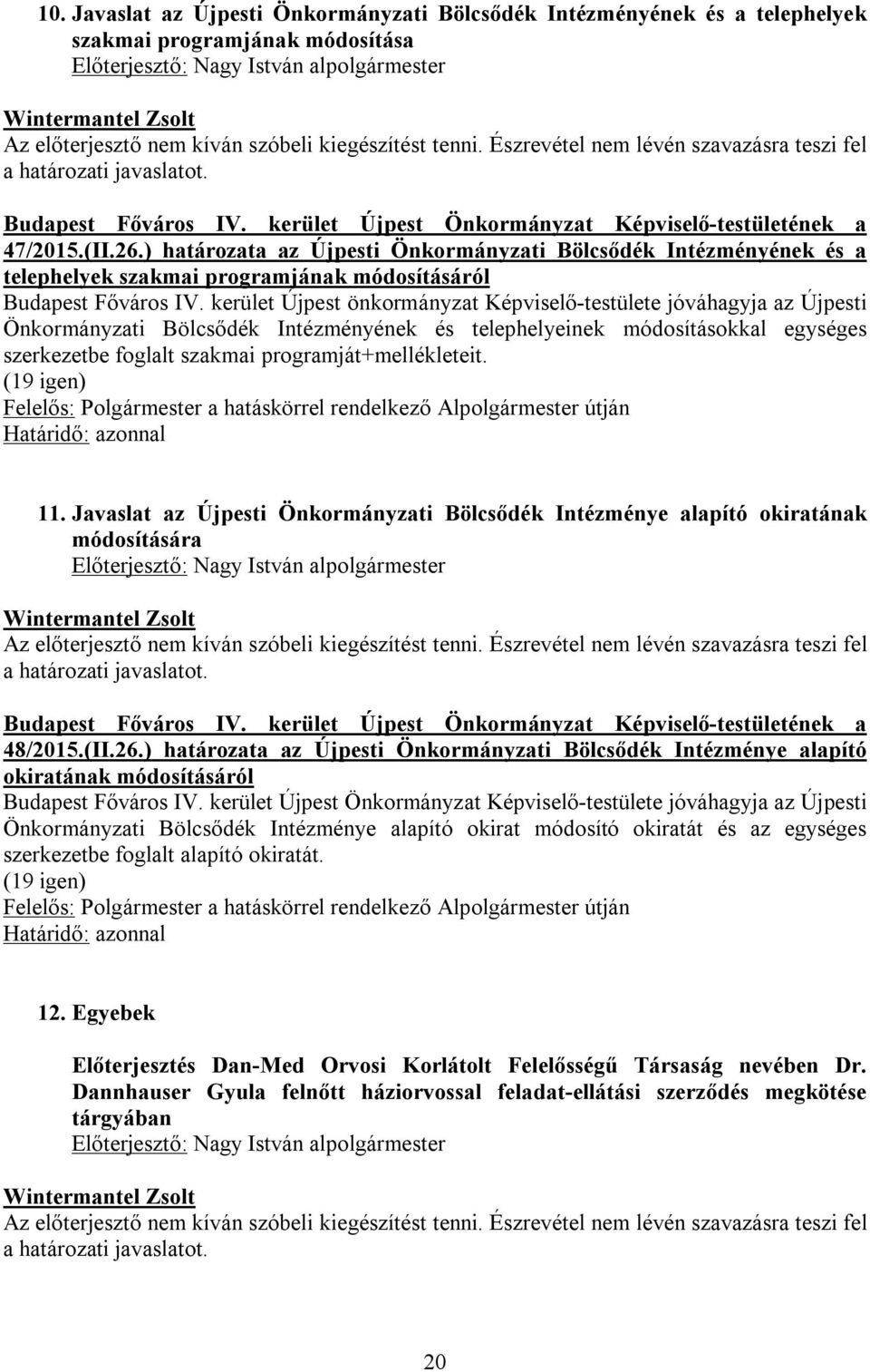 ) határozata az Újpesti Önkormányzati Bölcsődék Intézményének és a telephelyek szakmai programjának módosításáról Budapest Főváros IV.