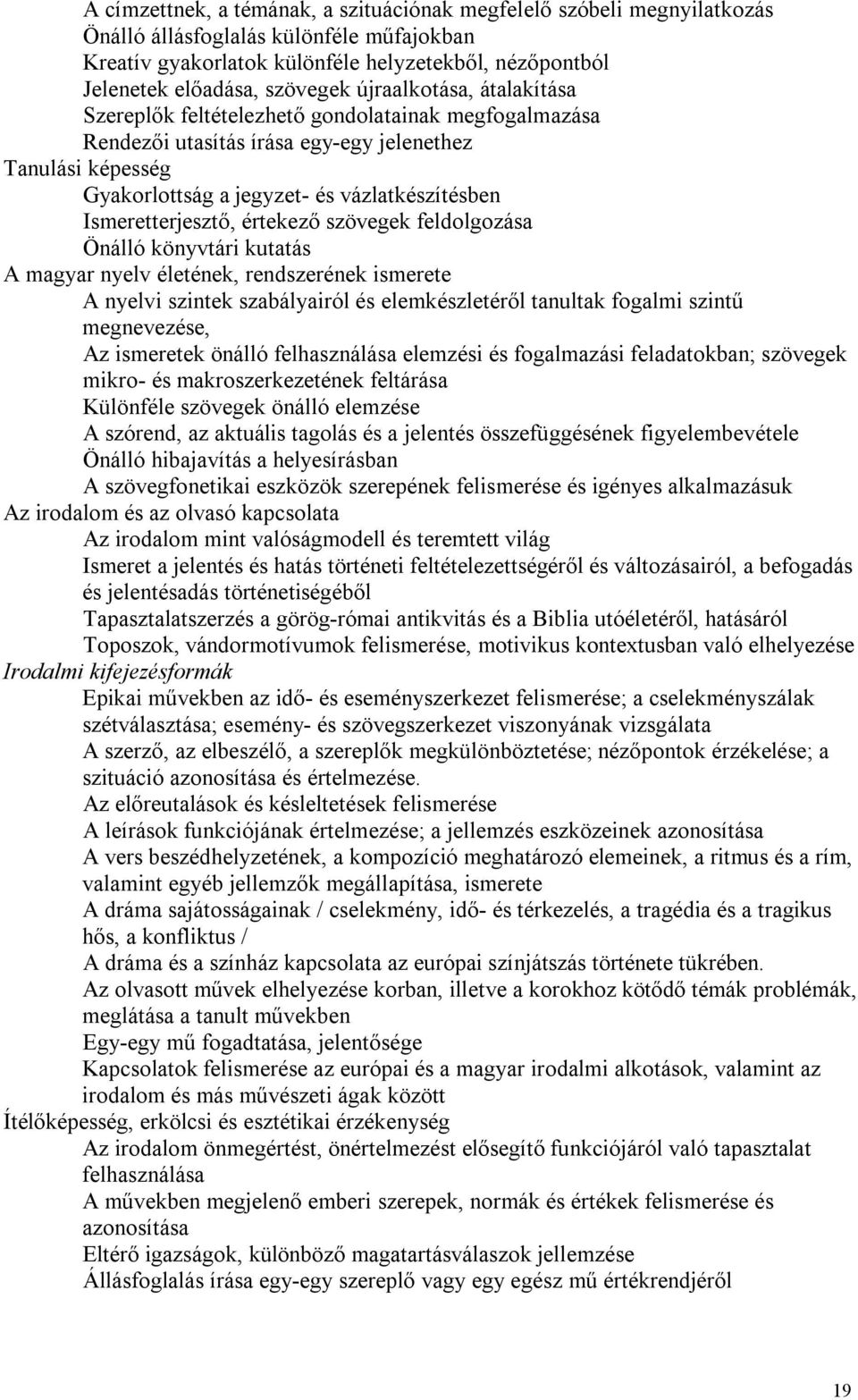 Ismeretterjesztő, értekező szövegek feldolgozása Önálló könyvtári kutatás A magyar nyelv életének, rendszerének ismerete A nyelvi szintek szabályairól és elemkészletéről tanultak fogalmi szintű