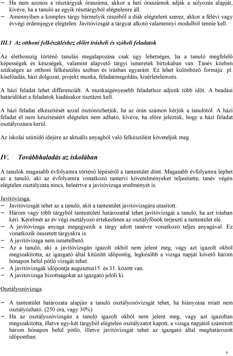 3 Az otthoni felkészüléshez előírt írásbeli és szóbeli feladatok Az élethosszig történő tanulás megalapozása csak úgy lehetséges, ha a tanuló megfelelő képességek és készségek, valamint alapvető