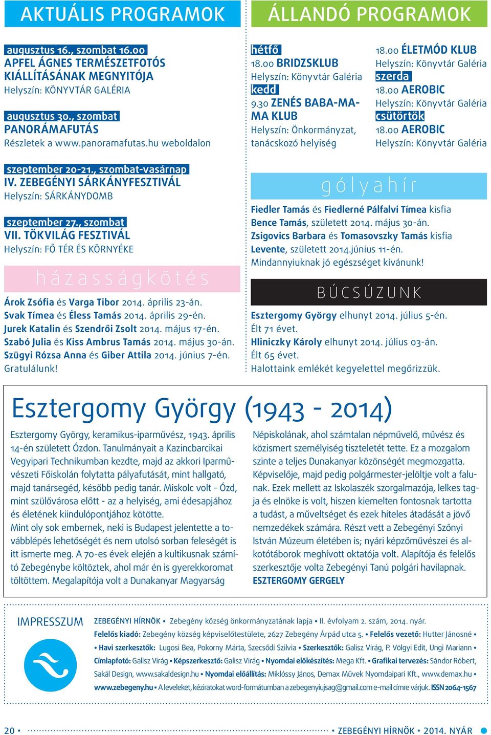 00 ÉLETMÓD KLUB Helyszín: Könyvtár Galéria szerda 18.00 AEROBIC Helyszín: Könyvtár Galéria csütörtök 18.00 AEROBIC Helyszín: Könyvtár Galéria szeptember 20-21., szombat-vasárnap IV.