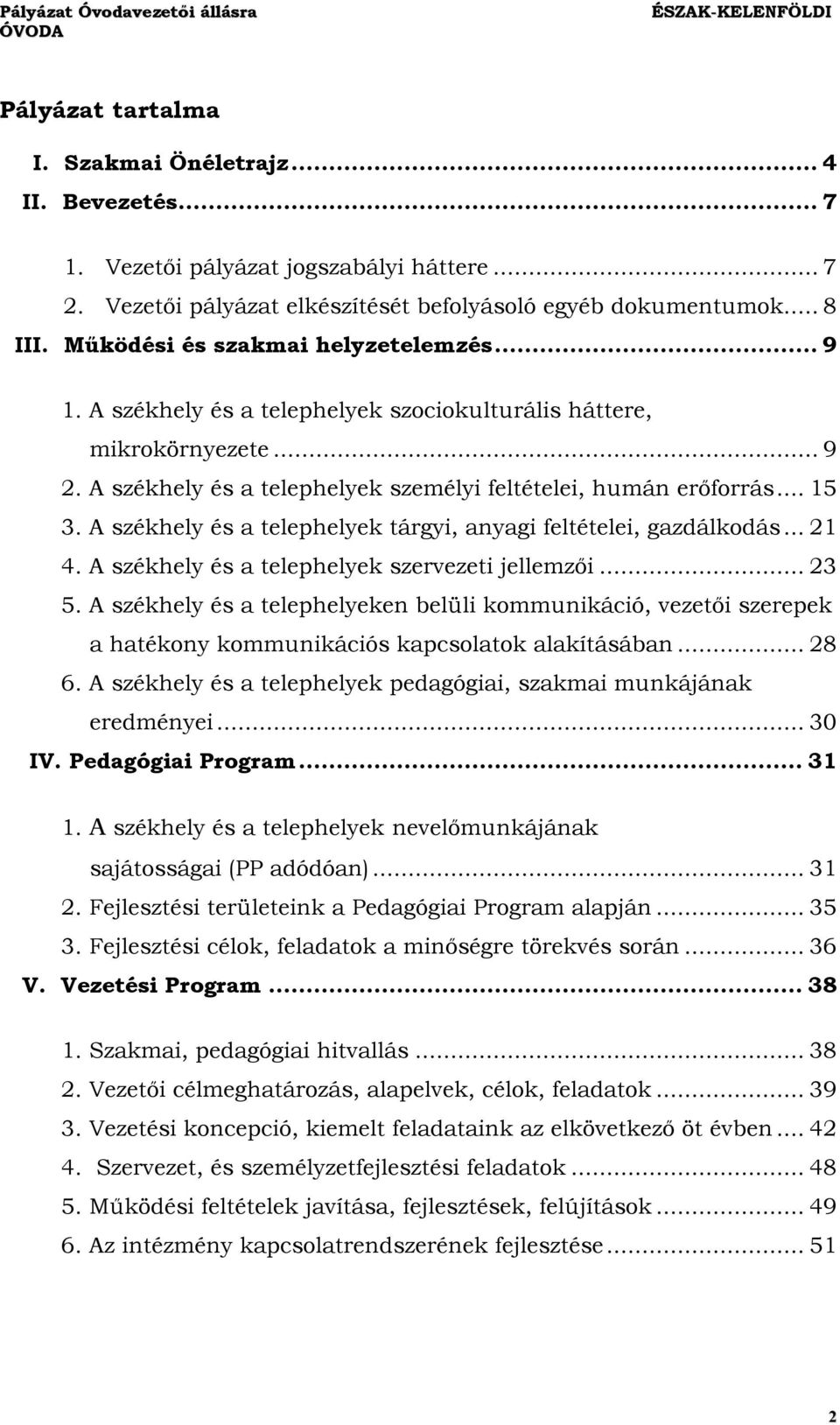 A székhely és a telephelyek tárgyi, anyagi feltételei, gazdálkodás... 21 4. A székhely és a telephelyek szervezeti jellemzői... 23 5.