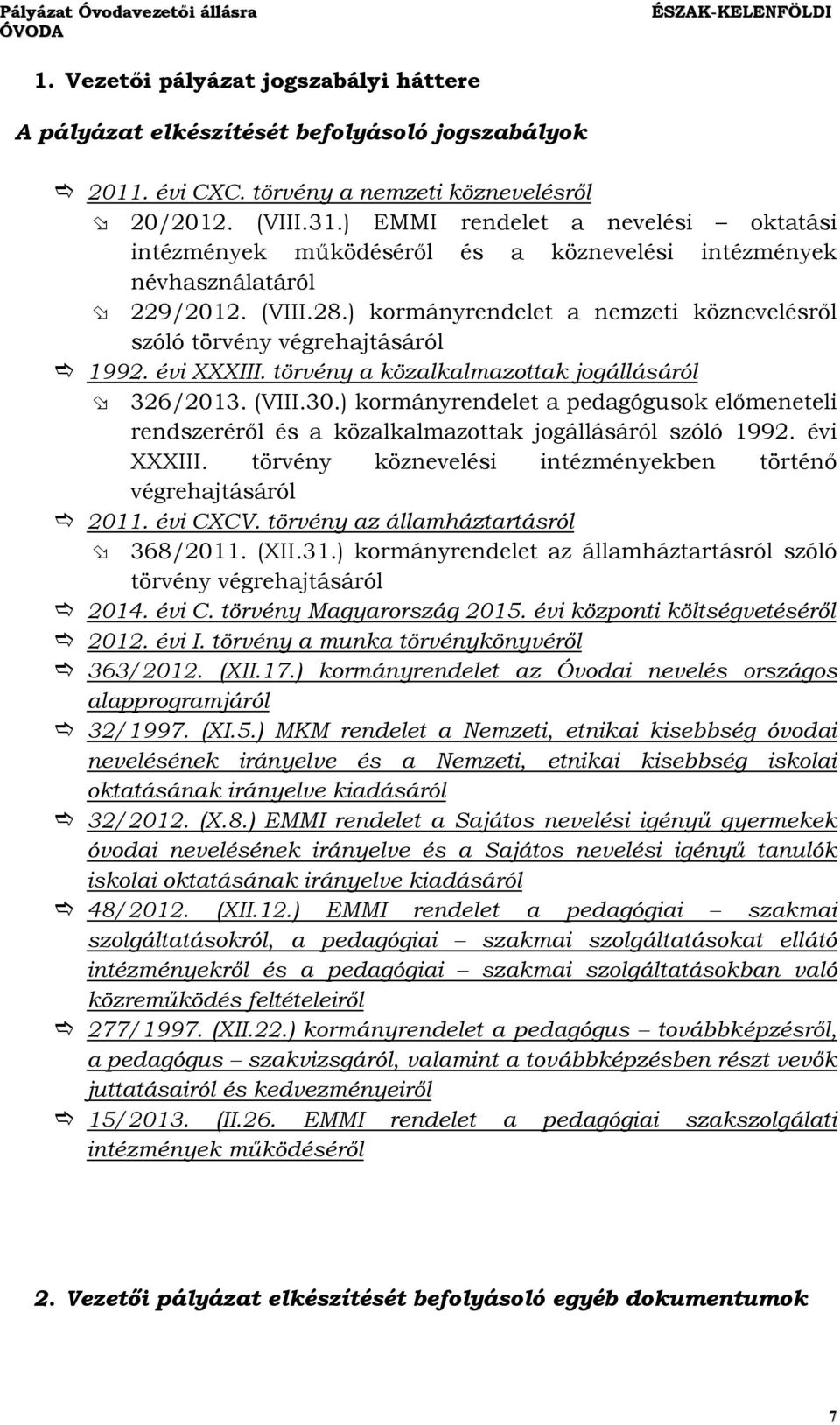 ) kormányrendelet a nemzeti köznevelésről szóló törvény végrehajtásáról 1992. évi XXXIII. törvény a közalkalmazottak jogállásáról 326/2013. (VIII.30.