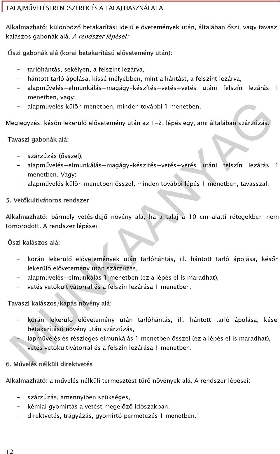 - alapművelés+elmunkálás+magágy-készítés+vetés+vetés utáni felszín lezárás 1 menetben, vagy: - alapművelés külön menetben, minden további 1 menetben.