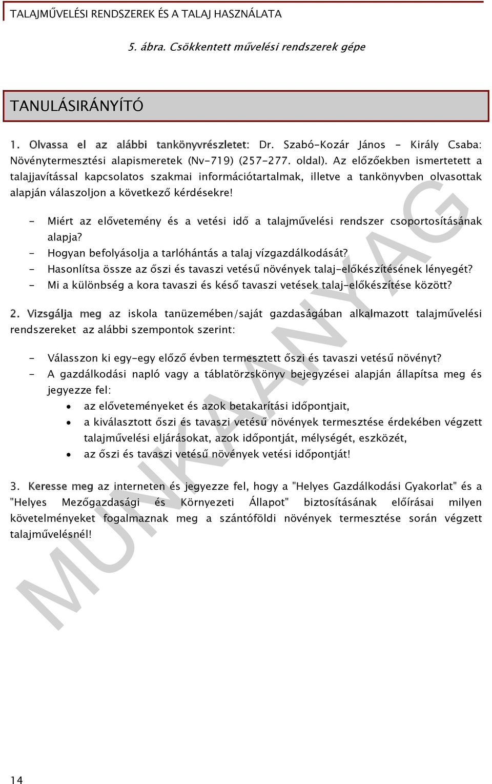 - Miért az elővetemény és a vetési idő a talajművelési rendszer csoportosításának alapja? - Hogyan befolyásolja a tarlóhántás a talaj vízgazdálkodását?