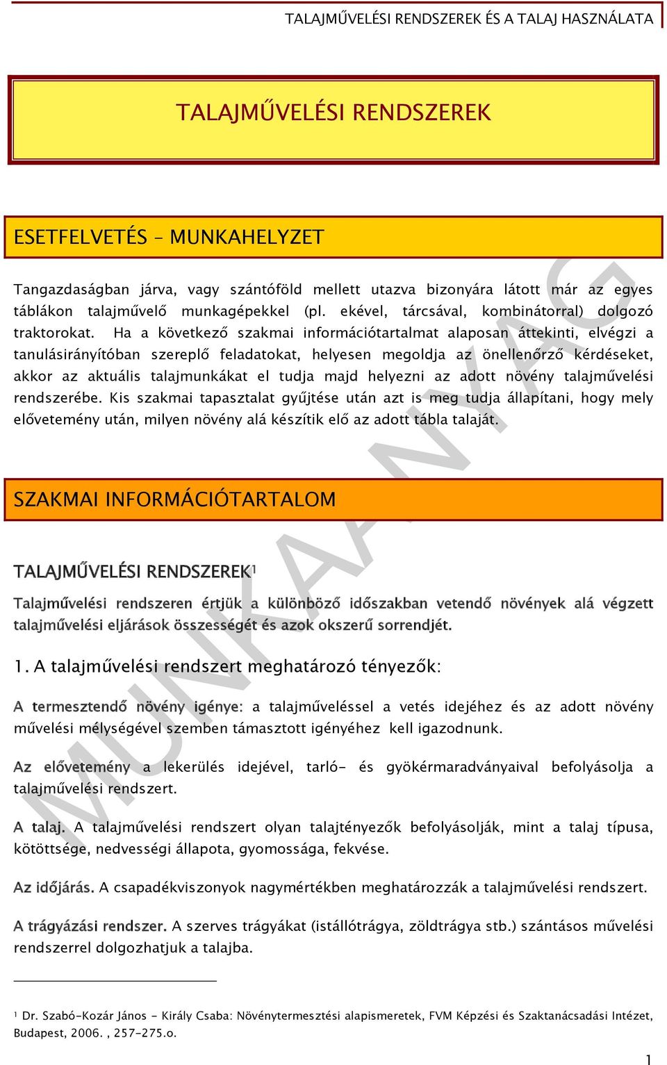 Ha a következő szakmai információtartalmat alaposan áttekinti, elvégzi a tanulásirányítóban szereplő feladatokat, helyesen megoldja az önellenőrző kérdéseket, akkor az aktuális talajmunkákat el tudja