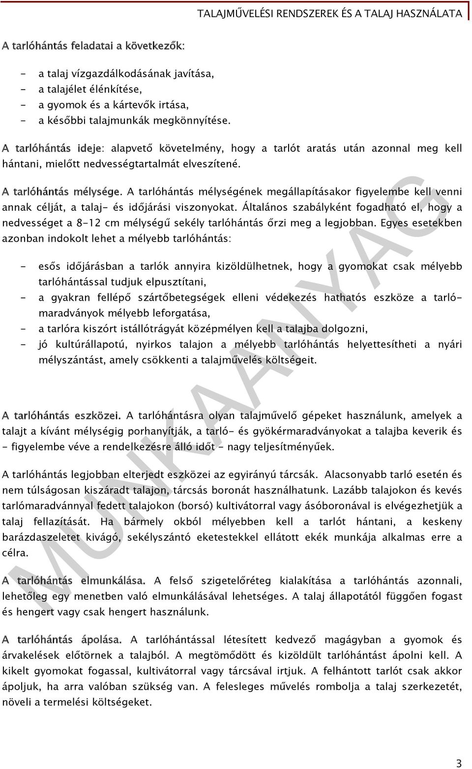 A tarlóhántás mélységének megállapításakor figyelembe kell venni annak célját, a talaj- és időjárási viszonyokat.