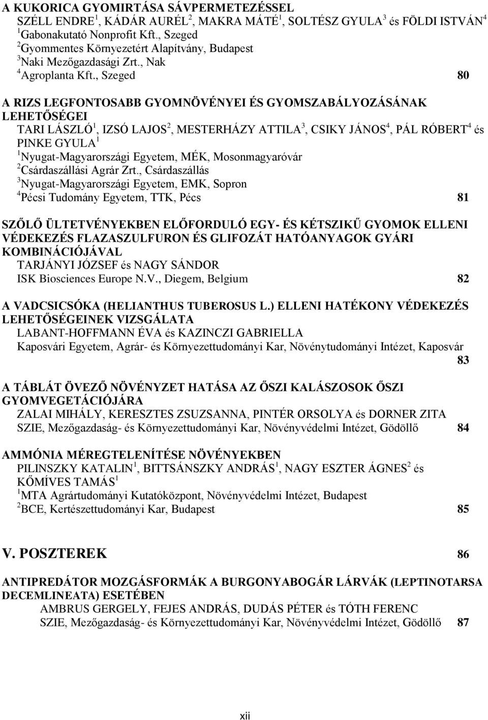 , Szeged 80 A RIZS LEGFONTOSABB GYOMNÖVÉNYEI ÉS GYOMSZABÁLYOZÁSÁNAK LEHETŐSÉGEI TARI LÁSZLÓ 1, IZSÓ LAJOS 2, MESTERHÁZY ATTILA 3, CSIKY JÁNOS 4, PÁL RÓBERT 4 és PINKE GYULA 1 1 Nyugat-Magyarországi