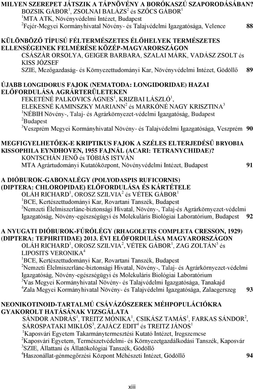 FÉLTERMÉSZETES ÉLŐHELYEK TERMÉSZETES ELLENSÉGEINEK FELMÉRÉSE KÖZÉP-MAGYARORSZÁGON CSÁSZÁR ORSOLYA, GEIGER BARBARA, SZALAI MÁRK, VADÁSZ ZSOLT és KISS JÓZSEF SZIE, Mezőgazdaság- és Környezettudományi