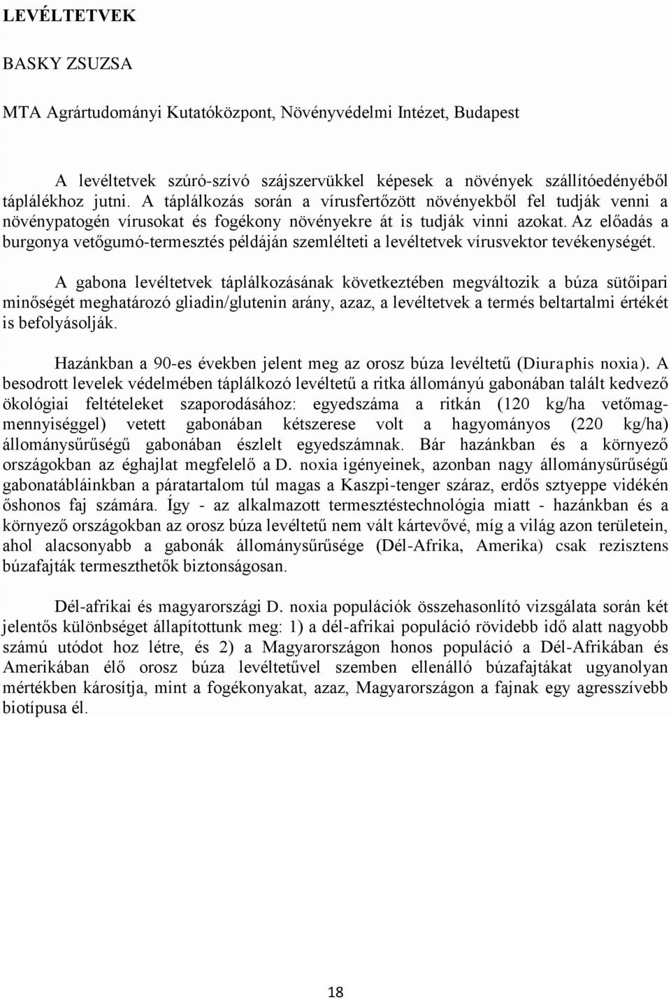 Az előadás a burgonya vetőgumó-termesztés példáján szemlélteti a levéltetvek vírusvektor tevékenységét.