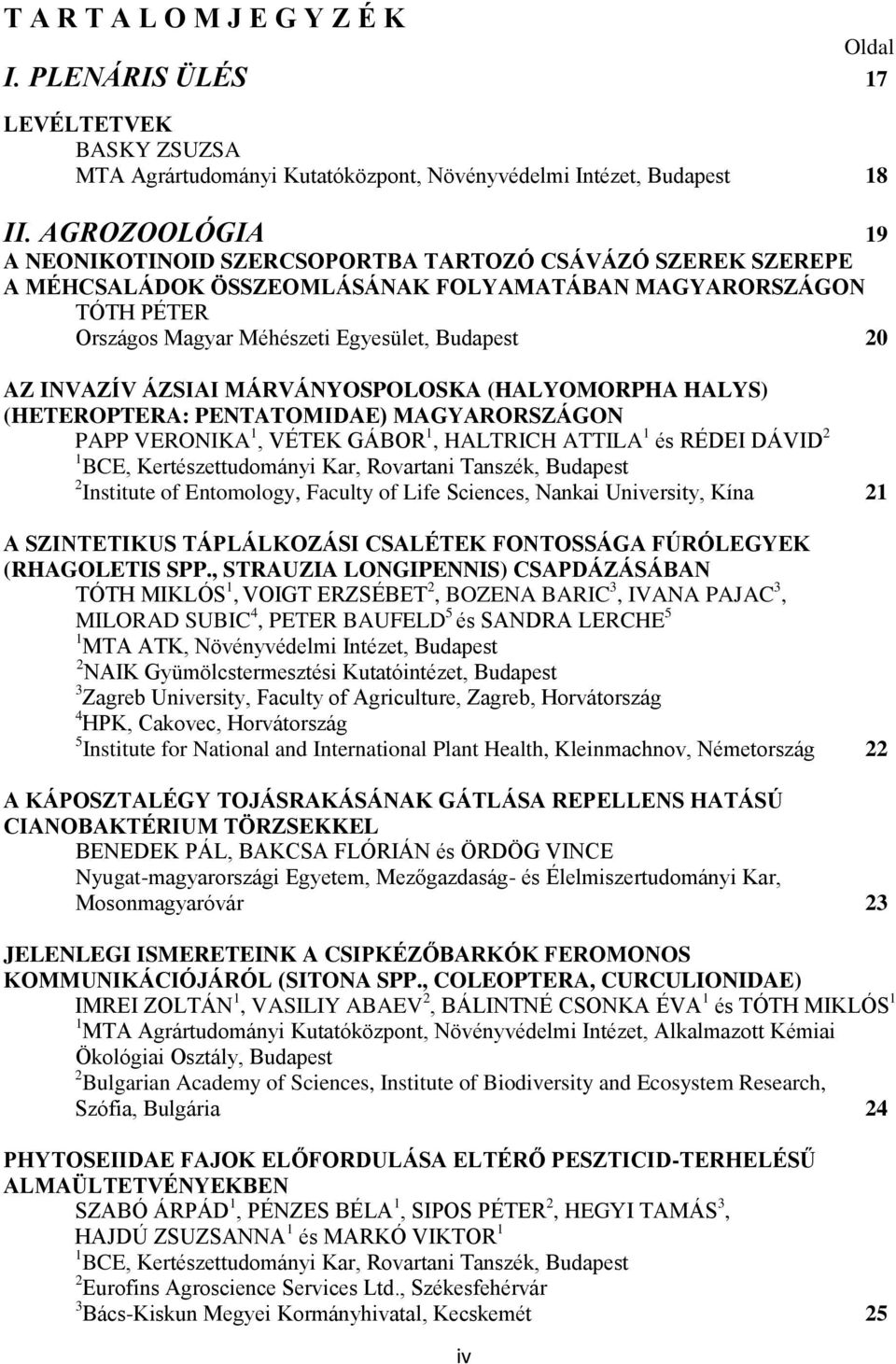 INVAZÍV ÁZSIAI MÁRVÁNYOSPOLOSKA (HALYOMORPHA HALYS) (HETEROPTERA: PENTATOMIDAE) MAGYARORSZÁGON PAPP VERONIKA 1, VÉTEK GÁBOR 1, HALTRICH ATTILA 1 és RÉDEI DÁVID 2 1 BCE, Kertészettudományi Kar,