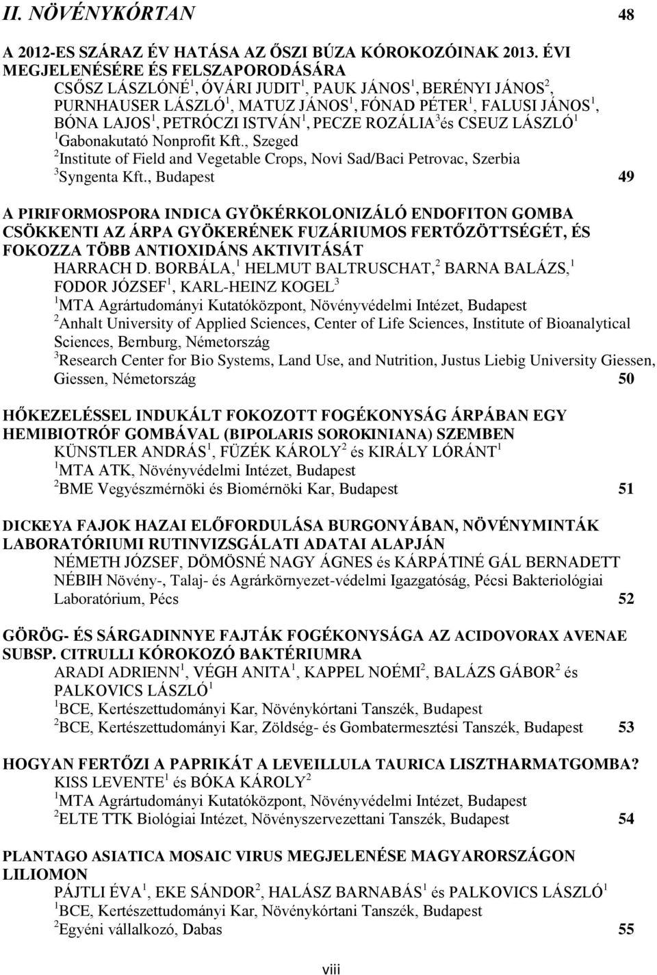 1, PECZE ROZÁLIA 3 és CSEUZ LÁSZLÓ 1 1 Gabonakutató Nonprofit Kft., Szeged 2 Institute of Field and Vegetable Crops, Novi Sad/Baci Petrovac, Szerbia 3 Syngenta Kft.