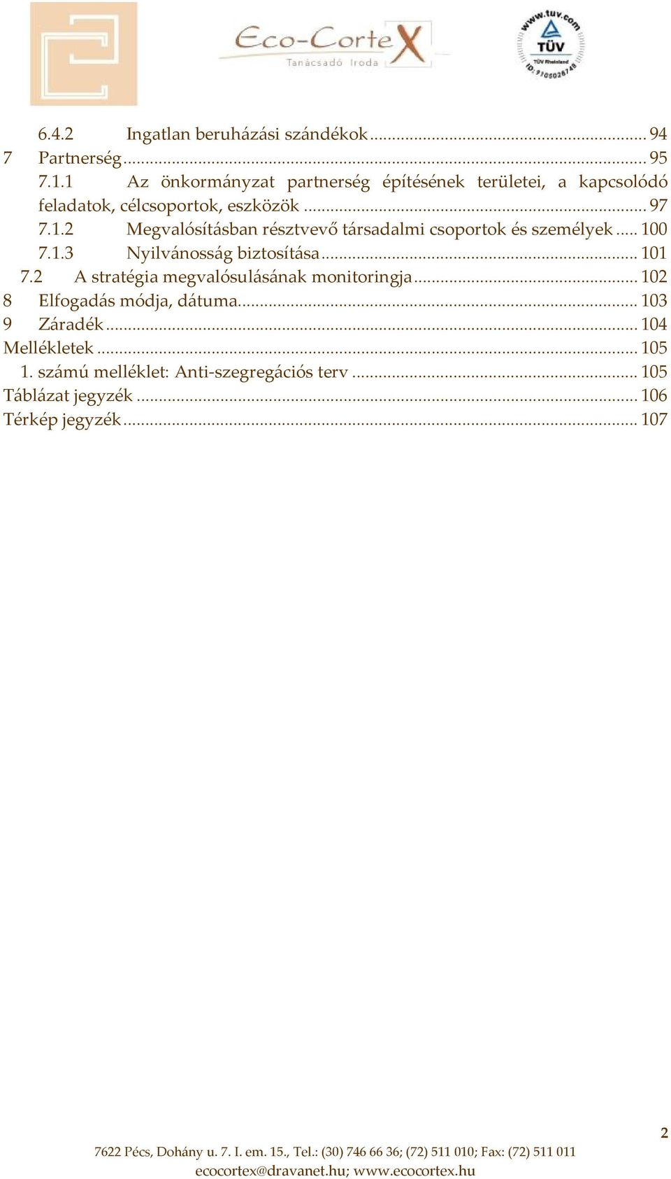 .. 100 7.1.3 Nyilvánosság biztosítása... 101 7.2 A stratégia megvalósulásának monitoringja... 102 8 Elfogadás módja, dátuma.