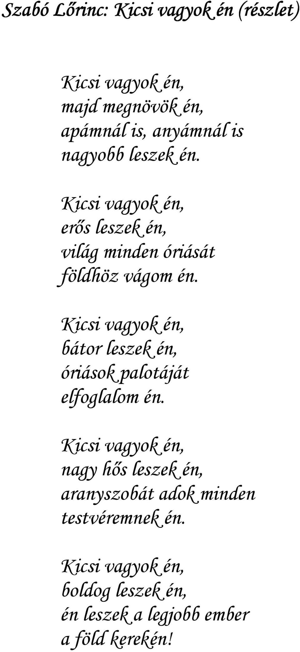 Kicsi vagyok én, bátor leszek én, óriások palotáját elfoglalom én.