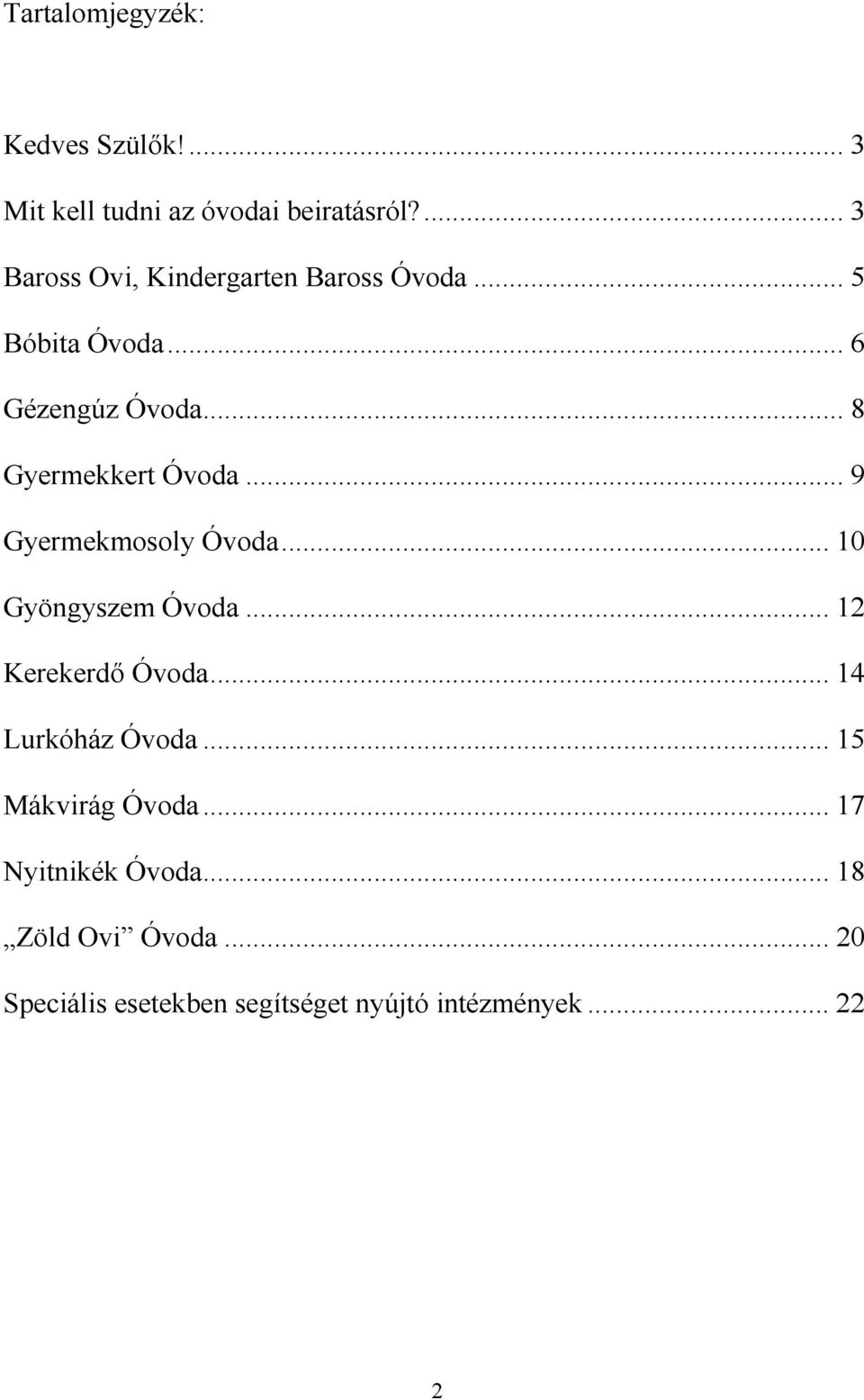 .. 8 Gyermekkert Óvoda... 9 Gyermekmosoly Óvoda... 10 Gyöngyszem Óvoda... 12 Kerekerdı Óvoda.