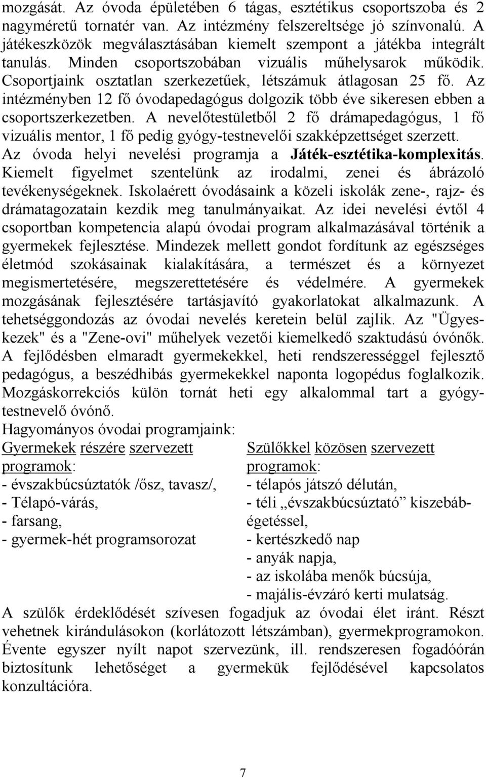 Az intézményben 12 fı óvodapedagógus dolgozik több éve sikeresen ebben a csoportszerkezetben.