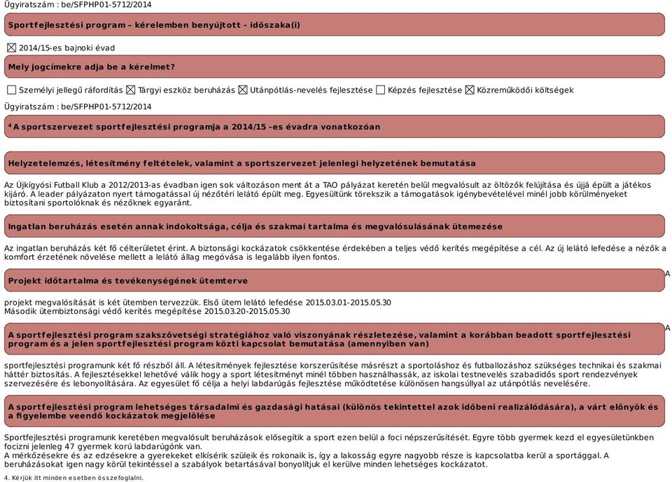 programja a -es évadra vonatkozóan Helyzetelemzés, létesítmény feltételek, valamint a sportszervezet jelenlegi helyzetének bemutatása Az Újkígyósi Futball Klub a 2012/2013-as évadban igen sok