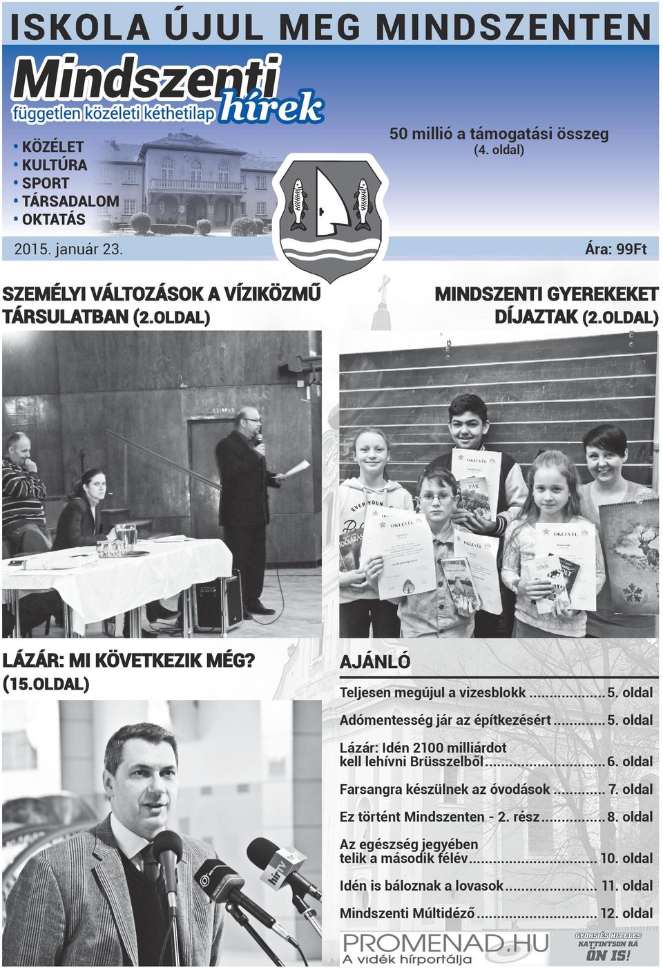 OLDAL) AJÁNLÓ Teljesen megújul a vizesblokk... 5. oldal Adómentesség jár az építkezésért... 5. oldal Lázár: Idén 2100 milliárdot kell lehívni Brüsszelből... 6.