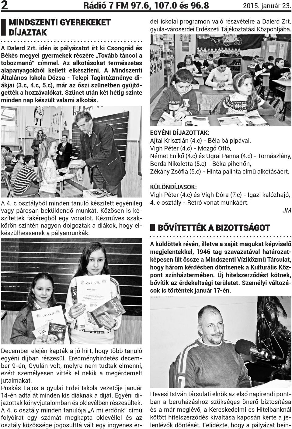 Puskás Lajos a gyulai Erdei Iskola vezetője január 14-én adta át minden kis diáknak a díját. Egyéni díjazottak könyvjutalomban és oklevélben részesültek. A 4.