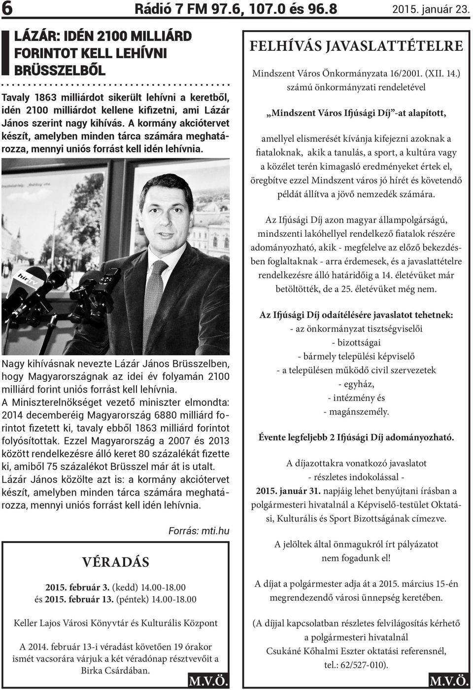 A kormány akciótervet készít, amelyben minden tárca számára meghatározza, mennyi uniós forrást kell idén lehívnia. FELHÍVÁS JAVASLATTÉTELRE Mindszent Város Önkormányzata 16/2001. (XII. 14.