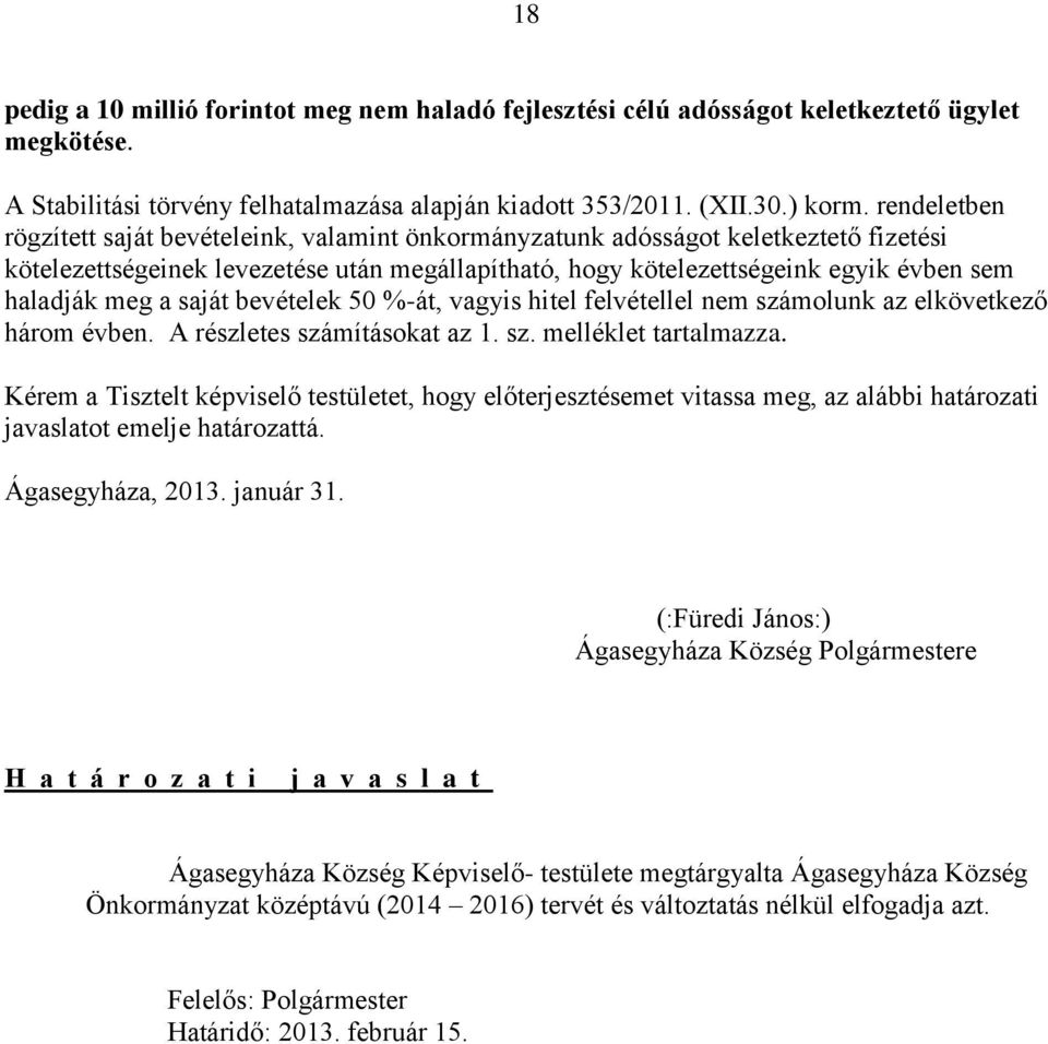 meg a saját bevételek 50 %-át, vagyis hitel felvétellel nem számolunk az elkövetkező három évben. A részletes számításokat az 1. sz. melléklet tartalmazza.