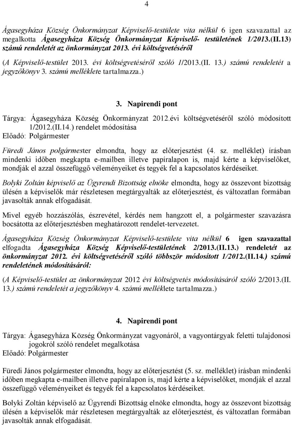 ) 3. Napirendi pont Tárgya: Ágasegyháza Község Önkormányzat 2012.évi költségvetéséről szóló módosított 1/2012.(II.14.