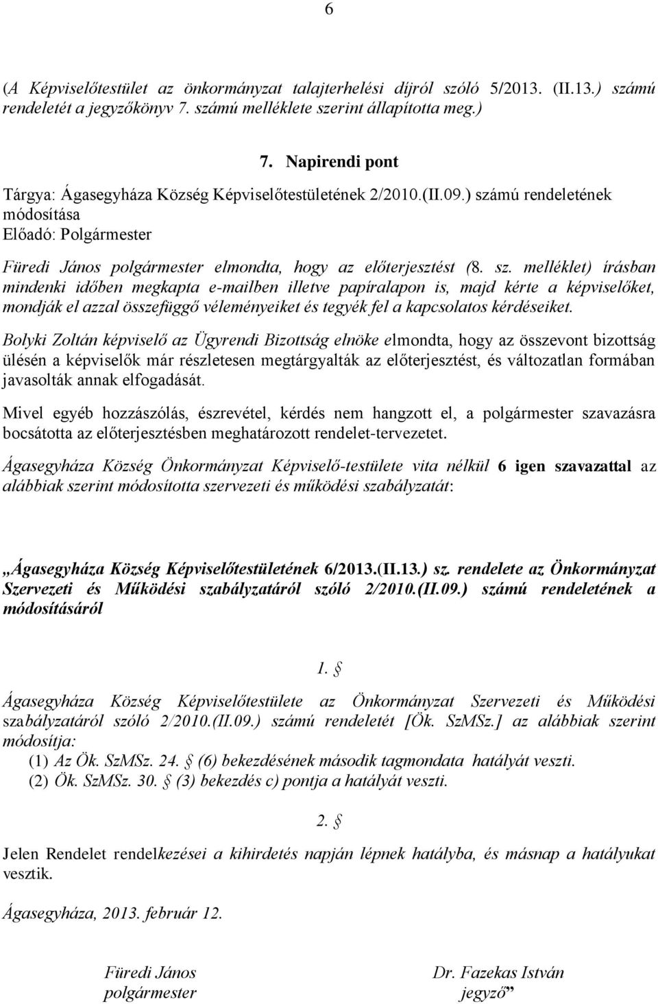 mú rendeletének módosítása Előadó: Polgármester Füredi János polgármester elmondta, hogy az előterjesztést (8. sz.