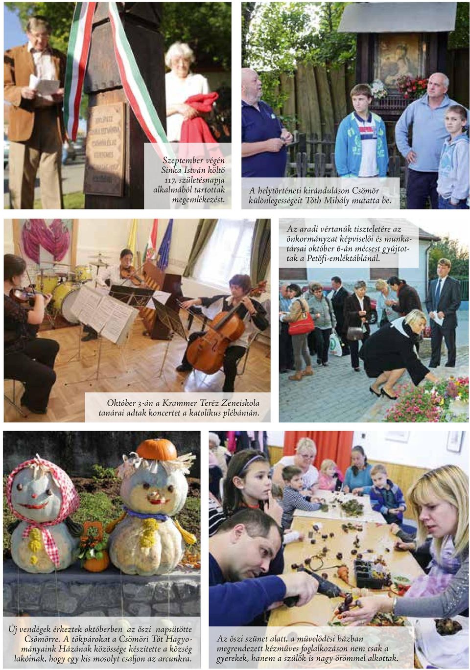 Október 3-án a Krammer Teréz Zeneiskola tanárai adtak koncertet a katolikus plébánián. Új vendégek érkeztek októberben az őszi napsütötte Csömörre.