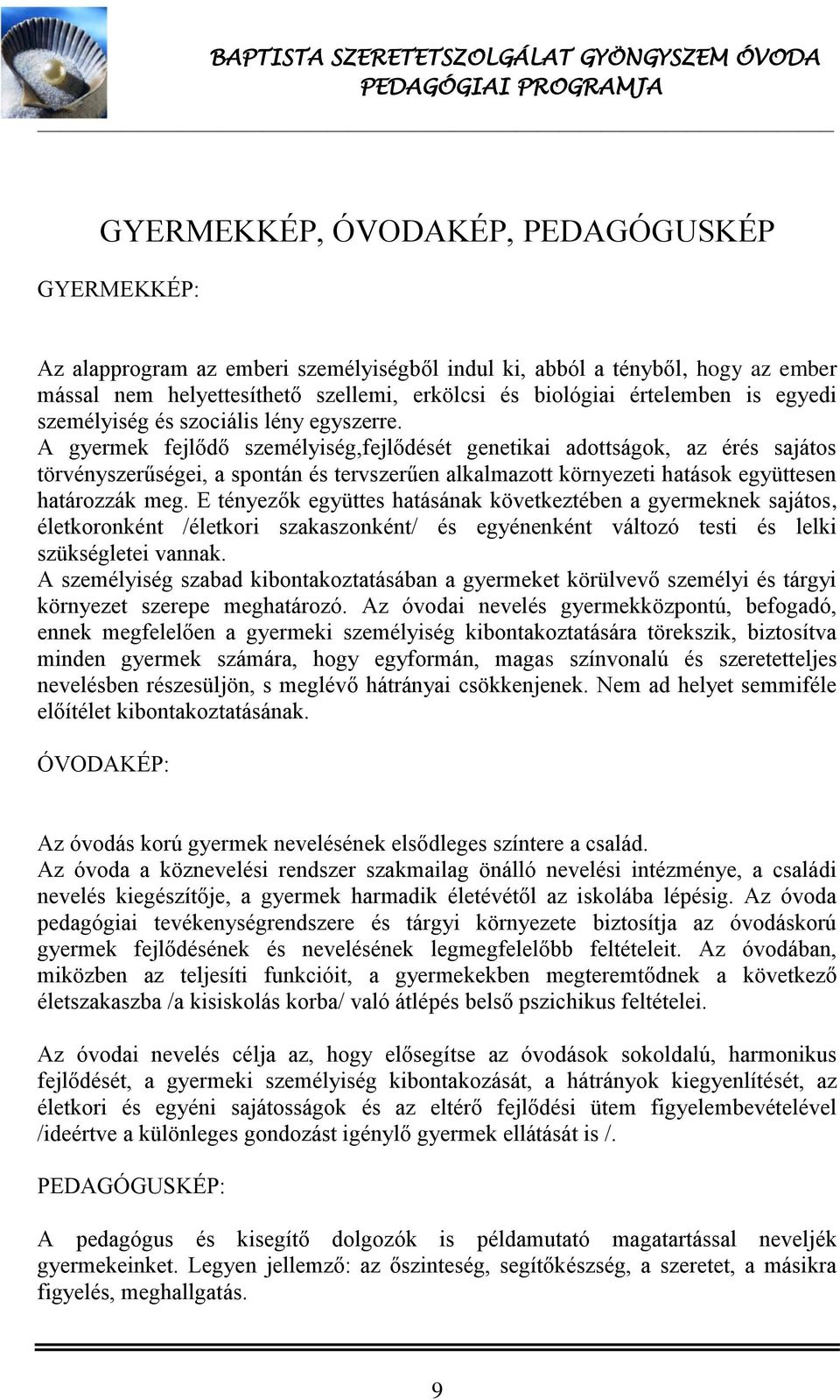 A gyermek fejlődő személyiség,fejlődését genetikai adottságok, az érés sajátos törvényszerűségei, a spontán és tervszerűen alkalmazott környezeti hatások együttesen határozzák meg.