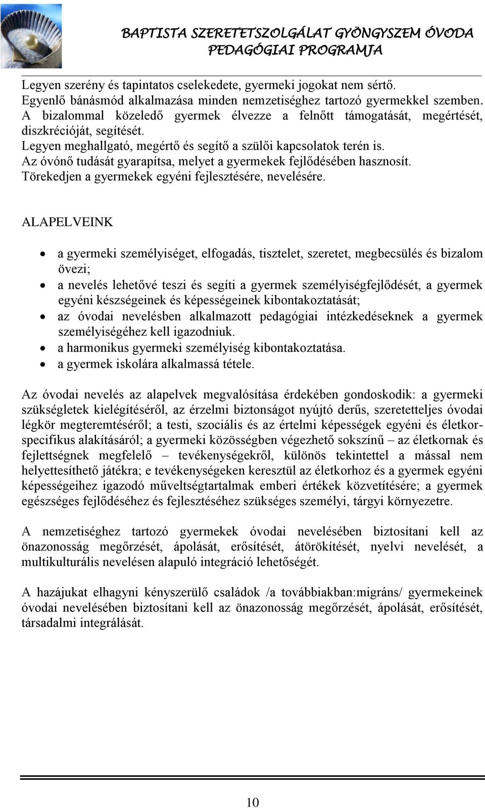 Az óvónő tudását gyarapítsa, melyet a gyermekek fejlődésében hasznosít. Törekedjen a gyermekek egyéni fejlesztésére, nevelésére.