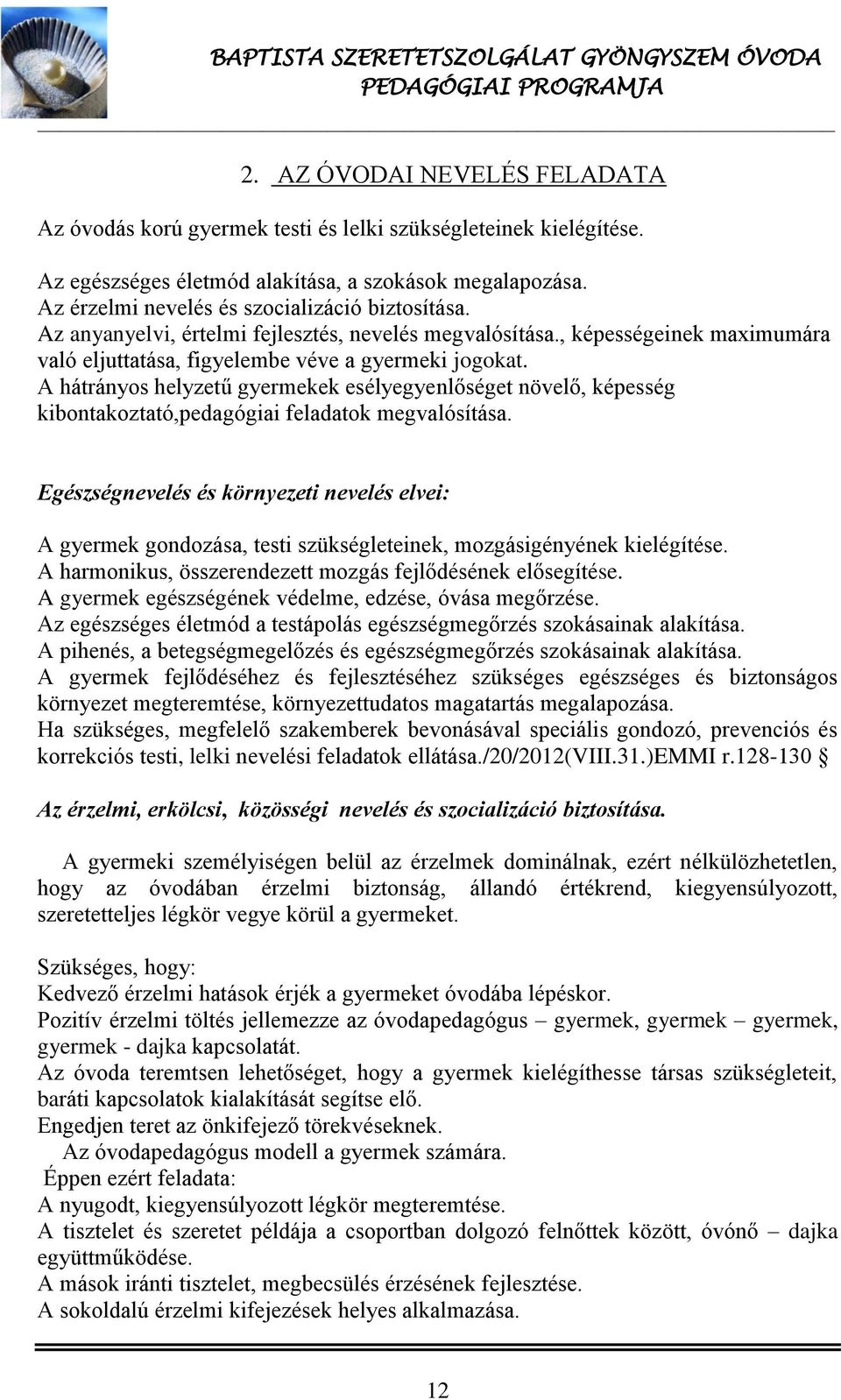 A hátrányos helyzetű gyermekek esélyegyenlőséget növelő, képesség kibontakoztató,pedagógiai feladatok megvalósítása.