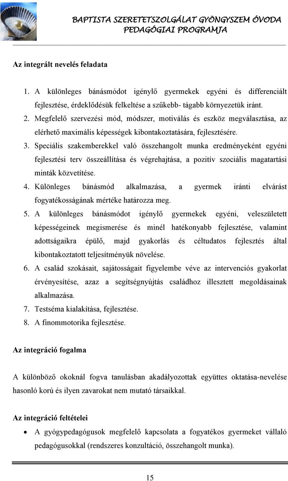 Speciális szakemberekkel való összehangolt munka eredményeként egyéni fejlesztési terv összeállítása és végrehajtása, a pozitív szociális magatartási minták közvetítése. 4.