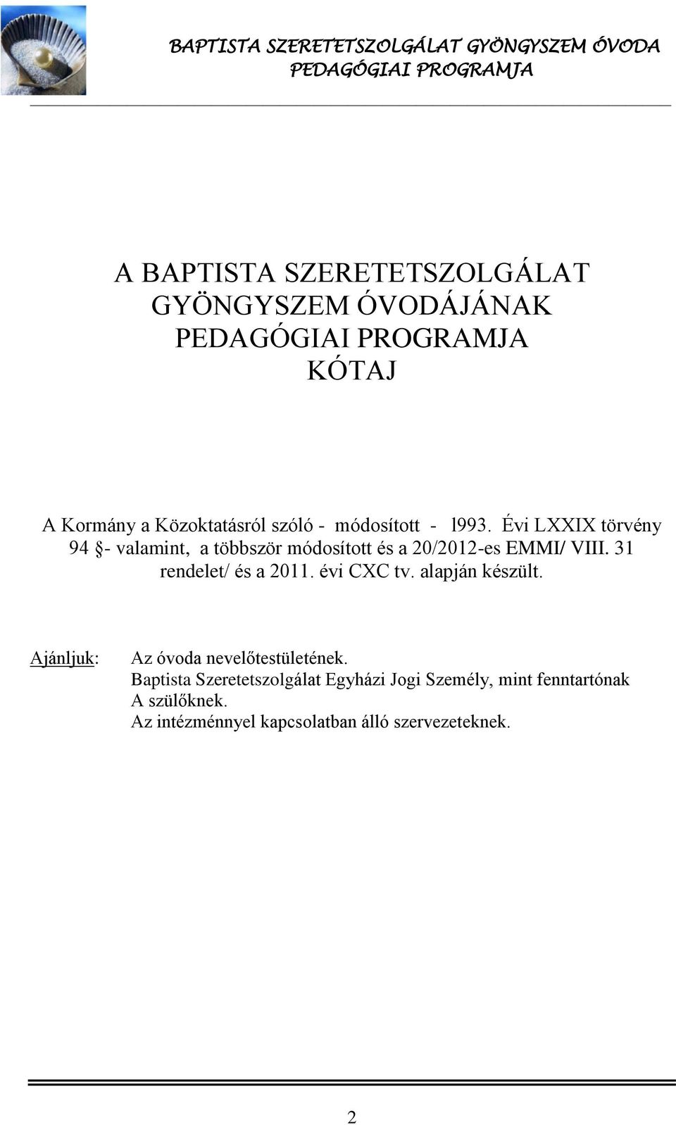 31 rendelet/ és a 2011. évi CXC tv. alapján készült. Ajánljuk: Az óvoda nevelőtestületének.