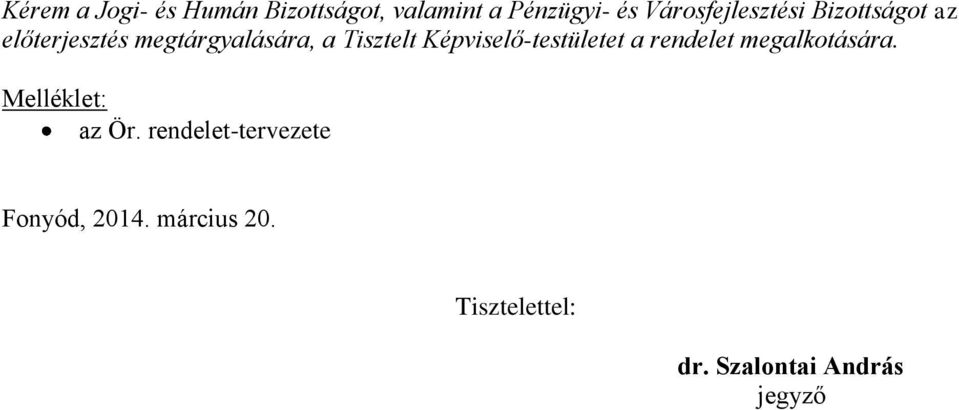 Tisztelt Képviselő-testületet a rendelet megalkotására.