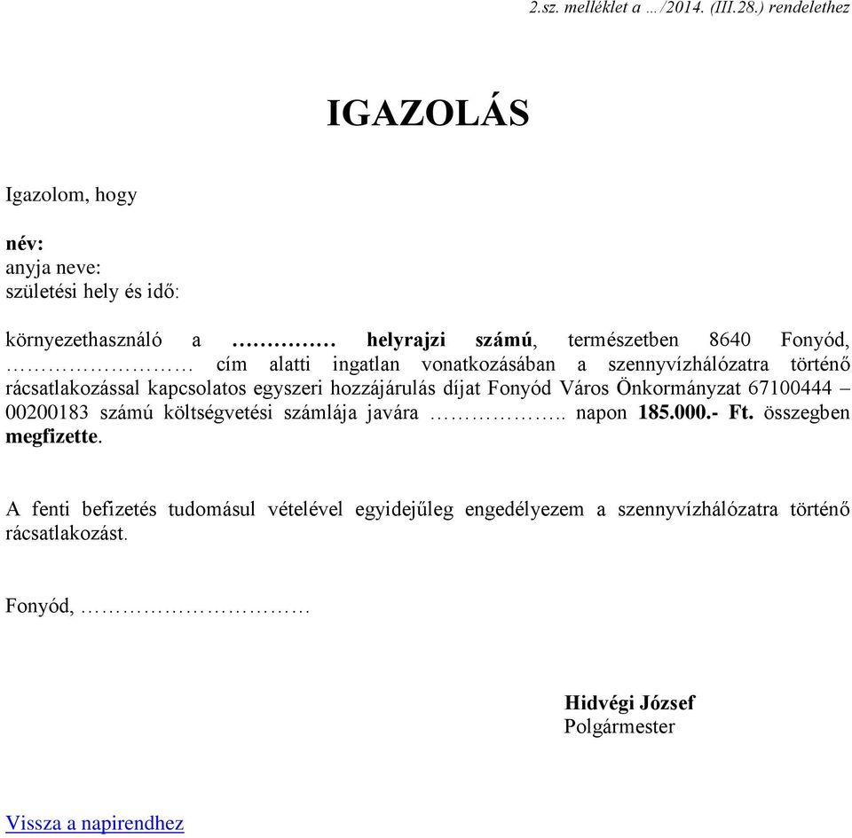 alatti ingatlan vonatkozásában a szennyvízhálózatra történő rácsatlakozással kapcsolatos egyszeri hozzájárulás díjat Fonyód Város Önkormányzat