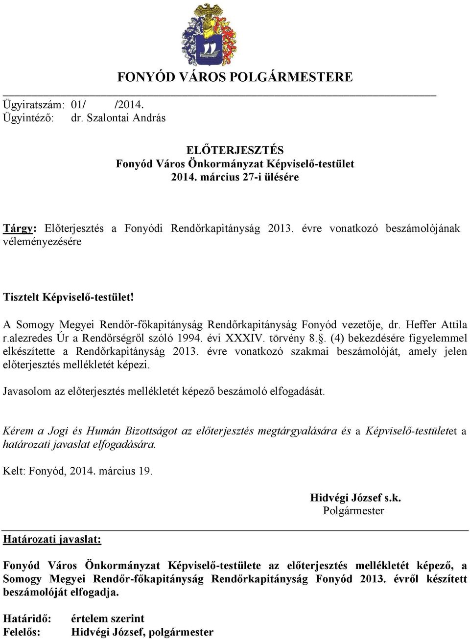 A Somogy Megyei Rendőr-főkapitányság Rendőrkapitányság Fonyód vezetője, dr. Heffer Attila r.alezredes Úr a Rendőrségről szóló 1994. évi XXXIV. törvény 8.