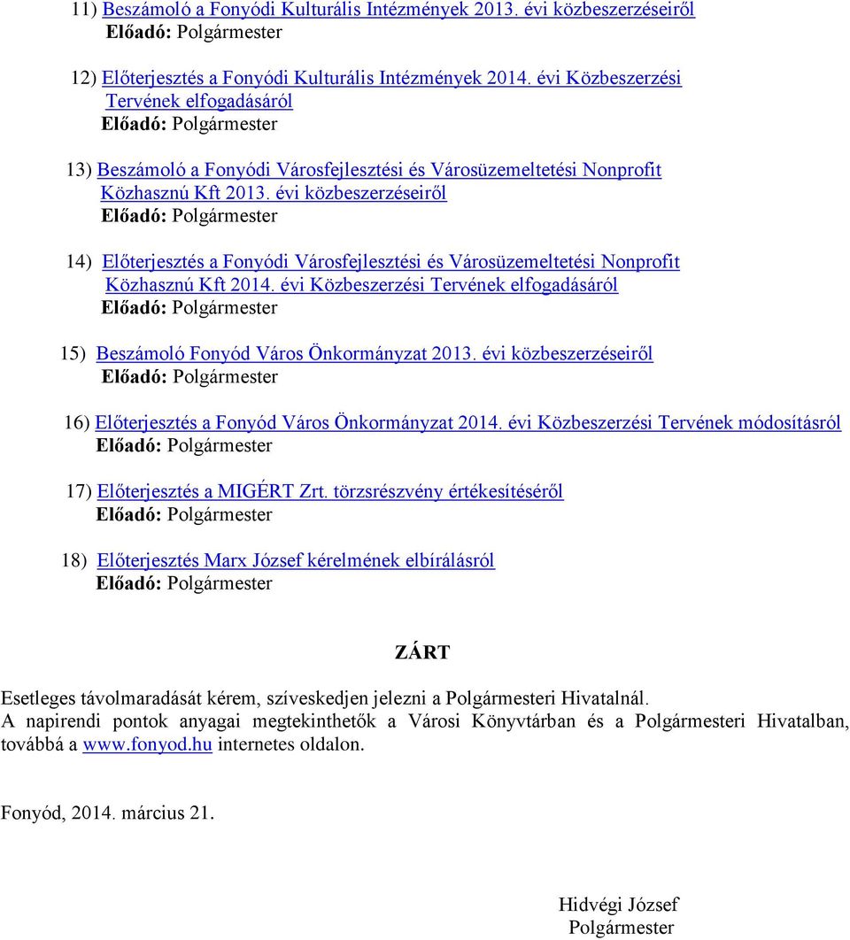 évi közbeszerzéseiről Előadó: Polgármester 14) Előterjesztés a Fonyódi Városfejlesztési és Városüzemeltetési Nonprofit Közhasznú Kft 2014.