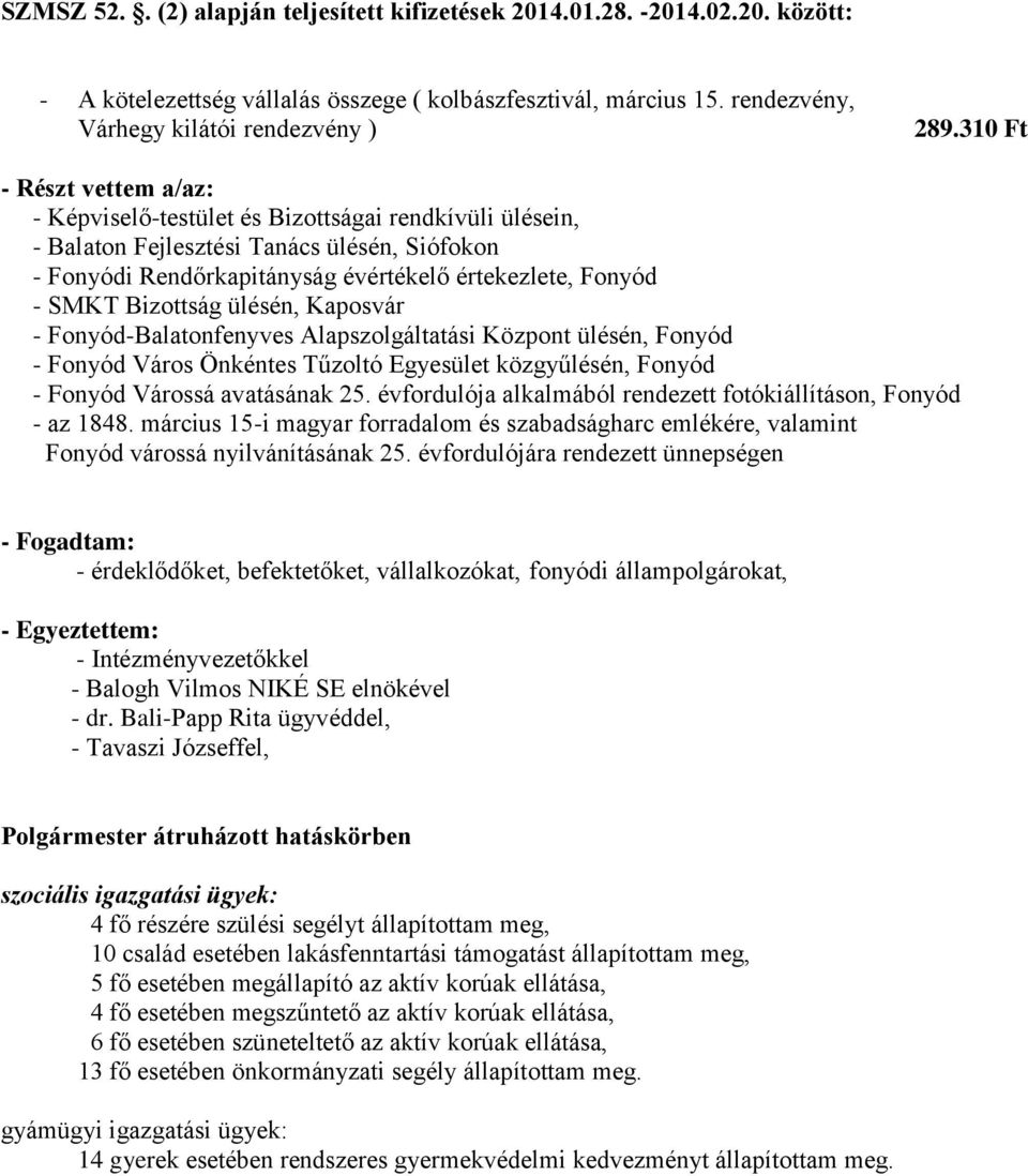 Bizottság ülésén, Kaposvár - Fonyód-Balatonfenyves Alapszolgáltatási Központ ülésén, Fonyód - Fonyód Város Önkéntes Tűzoltó Egyesület közgyűlésén, Fonyód - Fonyód Várossá avatásának 25.