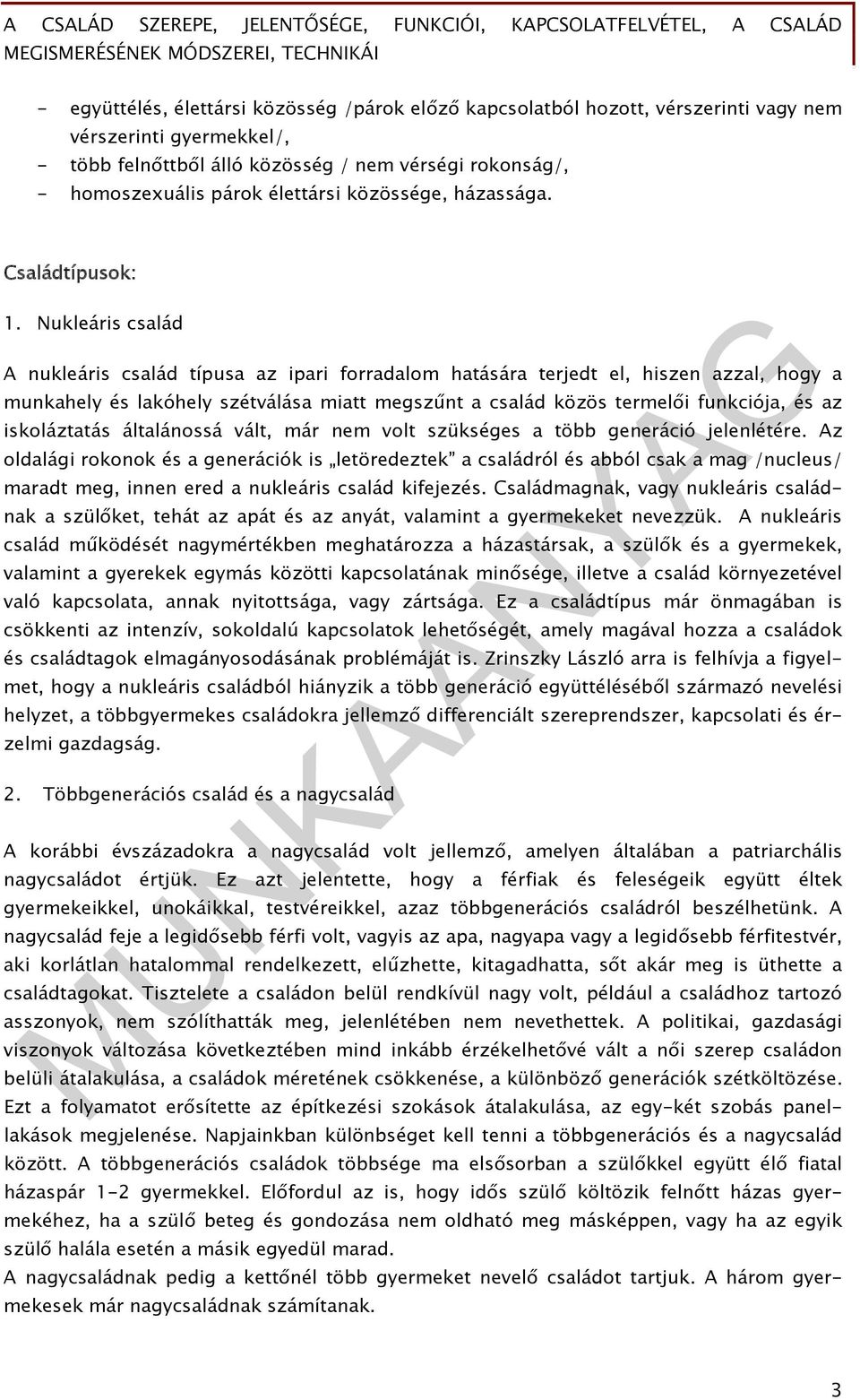 Nukleáris család A nukleáris család típusa az ipari forradalom hatására terjedt el, hiszen azzal, hogy a munkahely és lakóhely szétválása miatt megszűnt a család közös termelői funkciója, és az