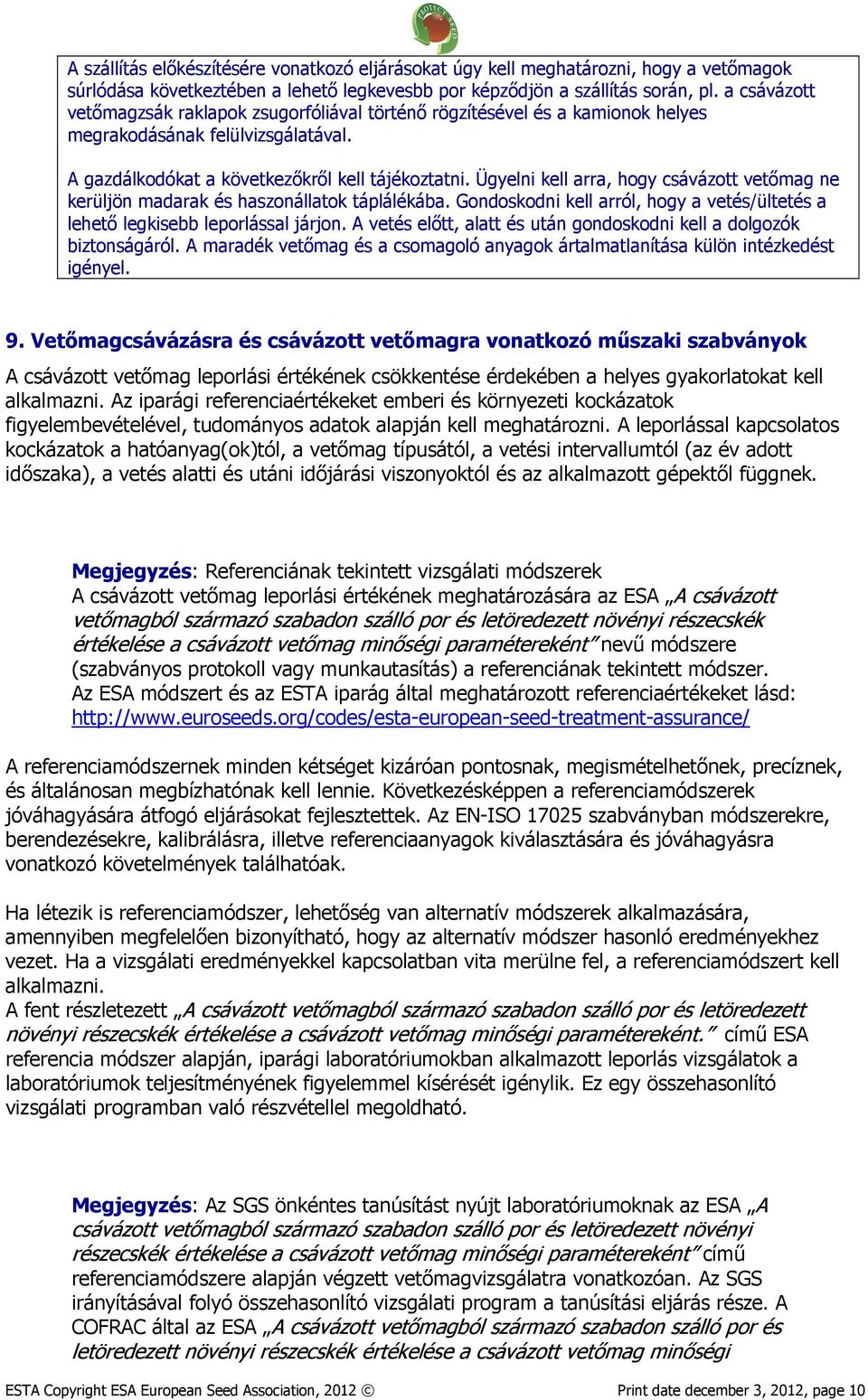 Ügyelni kell arra, hogy csávázott vetőmag ne kerüljön madarak és haszonállatok táplálékába. Gondoskodni kell arról, hogy a vetés/ültetés a lehető legkisebb leporlással járjon.