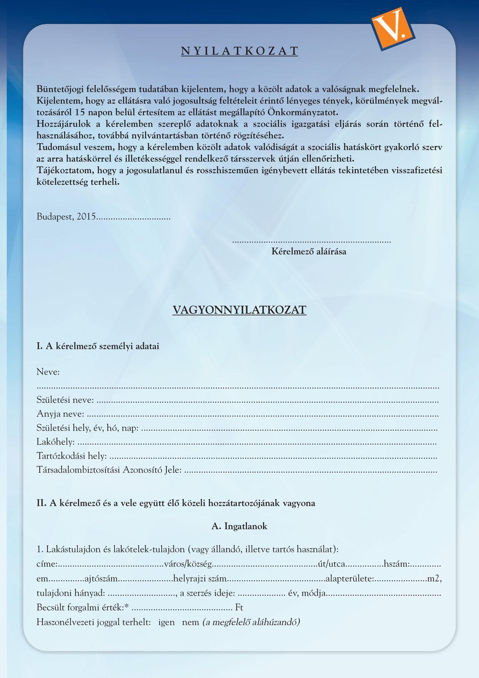 Hozzájárulok a kérelemben szereplô adatoknak a szociális igazgatási eljárás során történô felhasználásához, továbbá nyilvántartásban történô rögzítéséhez.