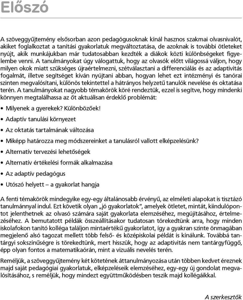 A tanulmányokat úgy válogattuk, hogy az olvasók előtt világossá váljon, hogy milyen okok miatt szükséges újraértelmezni, szétválasztani a differenciálás és az adaptivitás fogalmát, illetve segítséget