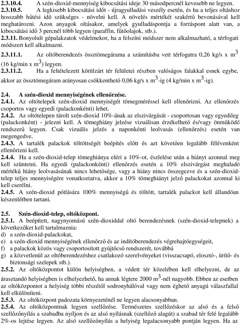 Azon anyagok oltásakor, amelyek gyulladáspontja a forráspont alatt van, a kibocsátási idő 3 percnél több legyen (paraffin, fűtőolajok, stb.). 2.3.11.