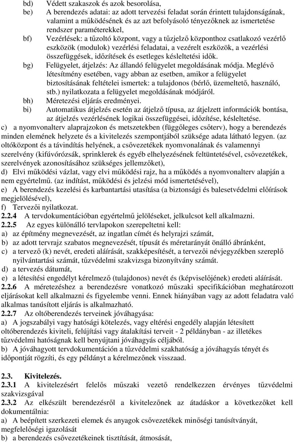 összefüggések, időzítések és esetleges késleltetési idők. Felügyelet, átjelzés: Az állandó felügyelet megoldásának módja.