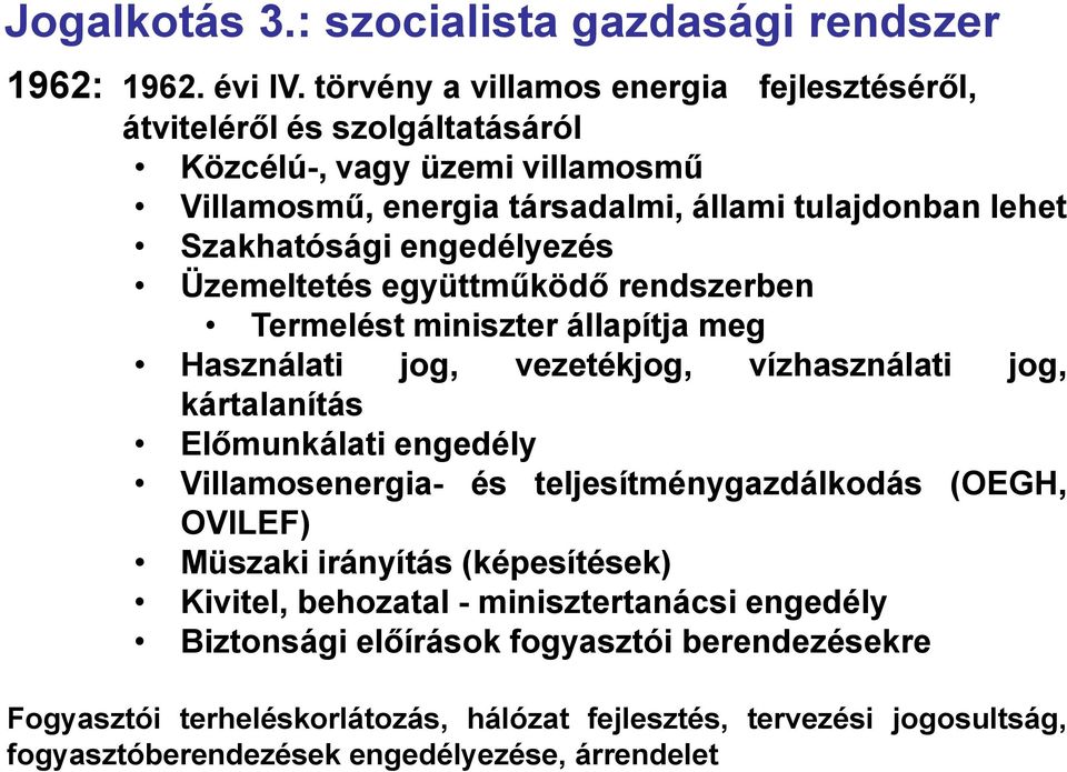 engedélyezés Üzemeltetés együttműködő rendszerben Termelést miniszter állapítja meg Használati jog, vezetékjog, vízhasználati jog, kártalanítás Előmunkálati engedély