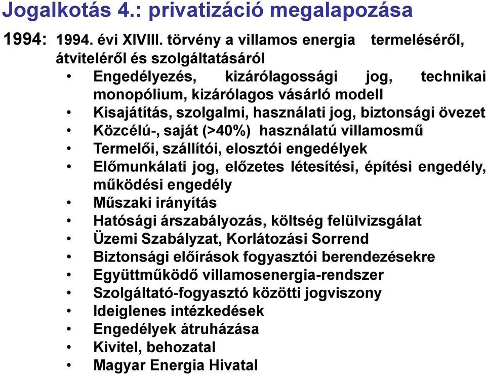 használati jog, biztonsági övezet Közcélú-, saját (>40%) használatú villamosmű Termelői, szállítói, elosztói engedélyek Előmunkálati jog, előzetes létesítési, építési engedély, működési