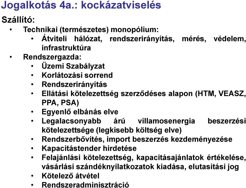 Szabályzat Korlátozási sorrend Rendszerirányítás Ellátási kötelezettség szerződéses alapon (HTM, VEASZ, PPA, PSA) Egyenlő elbánás elve Legalacsonyabb árú