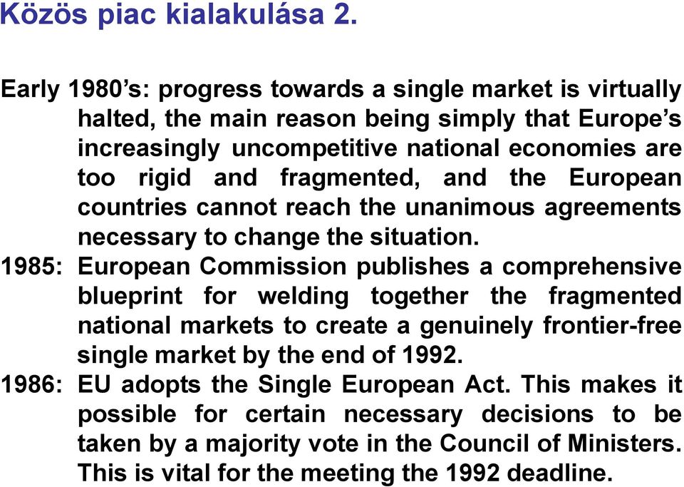 fragmented, and the European countries cannot reach the unanimous agreements necessary to change the situation.