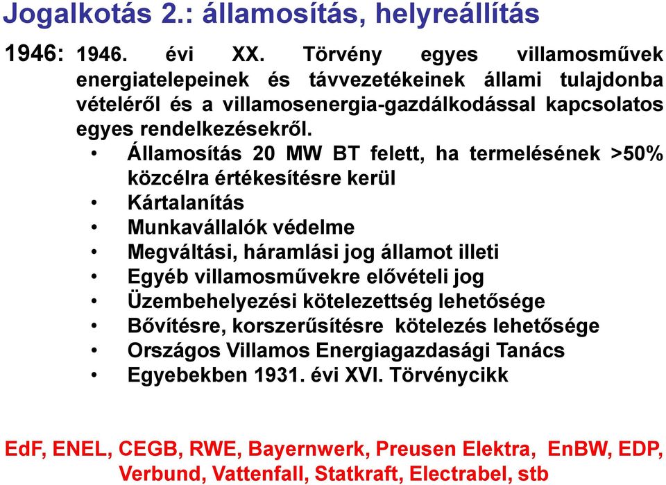 Államosítás 20 MW BT felett, ha termelésének >50% közcélra értékesítésre kerül Kártalanítás Munkavállalók védelme Megváltási, háramlási jog államot illeti Egyéb